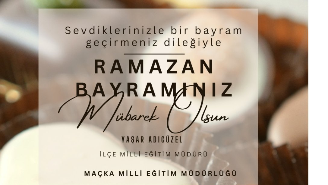 Müdürümüz Sayın Yaşar ADIGÜZEL'in Ramazan Bayramı Mesajı.